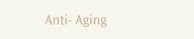Anti- Aging